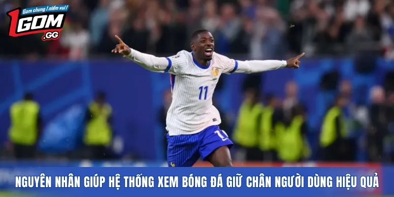 Nguyên nhân giúp hệ thống xem bóng đá giữ chân người dùng hiệu quả